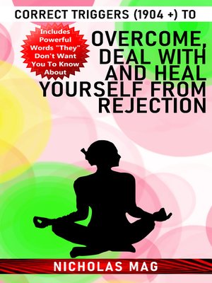 cover image of Correct Triggers (1904 +) to Overcome, Deal With and Heal Yourself From Rejection
